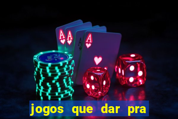 jogos que dar pra ganhar dinheiro